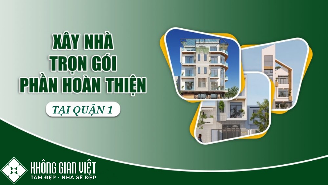 Đơn Giá Xây Nhà Trọn Gói Tại Quận 1 TP.HCM Năm 2025